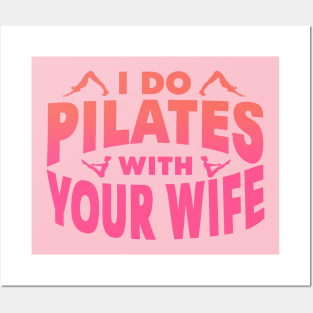 I Do Pilates With Your Wife Posters and Art